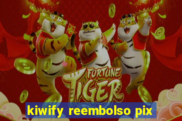 kiwify reembolso pix